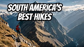 Most Insane Hiking Trails In South America! - Top Hiking