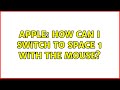 Apple: How can I switch to Space 1 with the mouse? (6 Solutions!!)