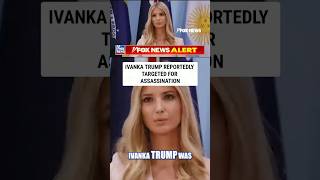 Ivanka Trump reportedly TARGETED in assassination plot #foxnews #news #shorts #trump