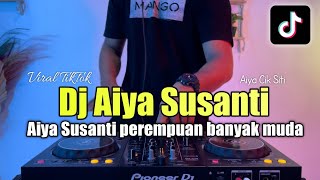 DJ AIYA SUSANTI REMIX VIRAL TIKTOK - DJ AIYA SUSANTI PEREMPUAN BANYAK MUDA