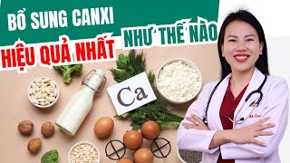 BỔ SUNG CANXI NHƯ THẾ NÀO MỚI HIỆU QUẢ? | Bác sĩ Trang