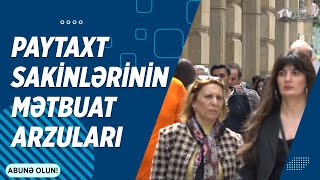 PAYTAXT SAKİNLƏRİNİN MƏTBUAT ARZULARI