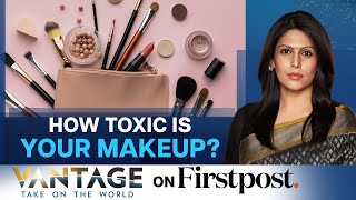 The Toxic Reality of Your Favorite Cosmetic Brands |Vantage with Palki Sharma