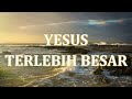 yesus terlebih besar lirik cover by mece leman praiseandworship