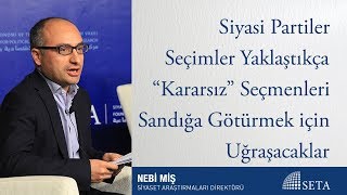 Siyasi Partiler Seçimler Yaklaştıkça “Kararsız” Seçmenleri Sandığa Götürmek için Uğraşacaklar