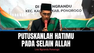 🔴Live Ngrandu Ponorogo ( Putuskanlah Hatimu Pada Selain Allah )