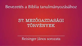 37. Mezőgazdasági törvények – Bevezetés a Biblia tanulmányozásához, Reisinger János