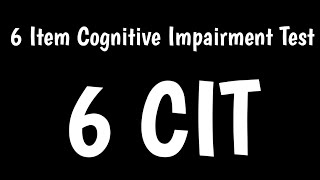 6 Item Cognitive Impairment Test | 6CIT | Alzheimer's \u0026 Dementia Assessment |