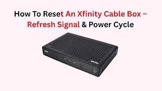 How To Reset An Xfinity Cable Box – Refresh Signal & Power Cycle