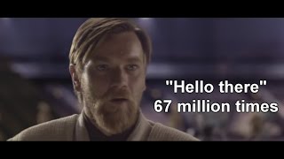 Obi-Wan says "Hello There" 67 million times