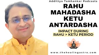 What happens in Rahu Mahadasha Ketu Antardasha? - Rahu Mahadasha Ketu Antardasha