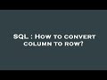 SQL : How to convert column to row?