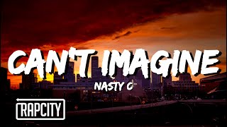 Nasty C - Can't Imagine (Lyrics)