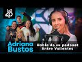 Adriana Bustos habla de su podcast Entre Valientes y ¿Por qué está Valentina Taguado ahí? 🤔😌