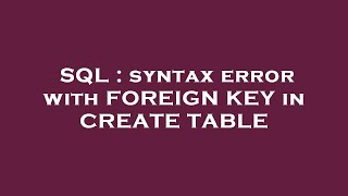 SQL : syntax error with FOREIGN KEY in CREATE TABLE