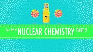 Nuclear Chemistry Part 2 - Fusion and Fission: Crash Course Chemistry #39