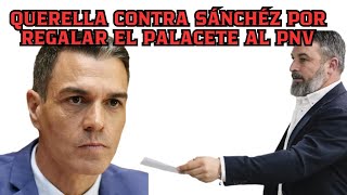 VOX SE QUERELLA CONTRA SÁNCHEZ POR EL PALACETE