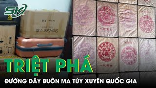 Thu Giữ 180kg Ma Túy Trong Đường Dây Buôn Bán Vận Chuyển Ma Túy Xuyên Quốc Gia | SKĐS