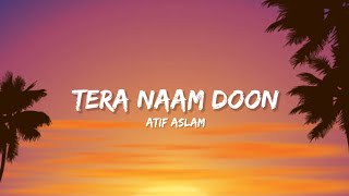 Tera Naam Doon - Atif Aslam & Shalmali Kholgade (Lyrics) | Lyrical Bam Hindi