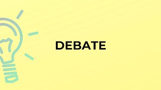 What is the meaning of the word DEBATE?