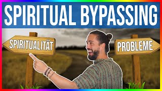 Wenn Spiritualität gefährlich wird - SPIRITUAL BYPASSING