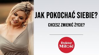 Jak pokochac siebie? Chcesz zmienić życie?