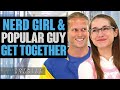 Nerd Girl and Popular Guy Get Together.