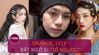 Orange, Lyly bất ngờ bị "tố ngược" | VTC Now