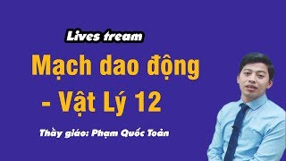 Mạch dao động - Thầy giáo Phạm Quốc Toản