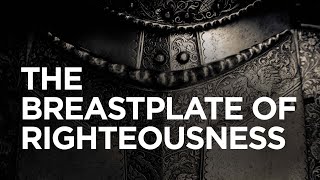 The Breastplate of Righteousness — 06/24/2021