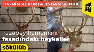 Tazəbəy hamamının fasadındakı heykəllər sökülüb - İTV-nin reportajından sonra (CANLI)