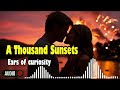 Love Story: A Thousand Sunsets| Ears of Curiosity