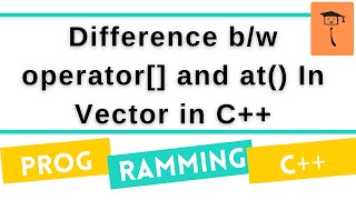 Difference b/w operator[] and at() To Access Vector In C++