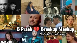 Best Heartbreak Song of B Praak | Sad songs of B Praak | Breakup 💔😭 mashup of B Praak |