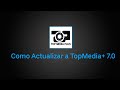 Como actualizar a TopMedia+ 7.0