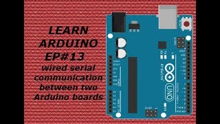 Learning Arduino for beginners EP#13 wired serial communication between two Arduino boards