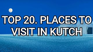 TOP 20 PLACES TO VISIT IN KUTCH | KUTCH TOURISM | KUTCH NAHI DEKHA TO KUCH NAHI DEKHA