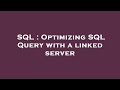 SQL : Optimizing SQL Query with a linked server