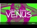 Azealia Banks - Venus (ORIGINAL MIX)