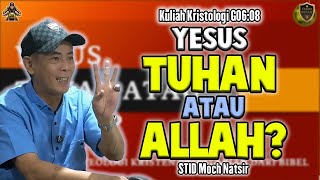 Kuliah Kristologi G06:8 - YESUS TUHAN ATAU ALLAH? - STID Moch Natsir