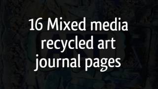 16 mixed media recycled art journal pages all together || Mixed media texture ideas