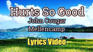 Hurts So Good (Lyrics Video) - John Cougar Mellencamp