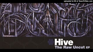 Hive - The Raw Uncut