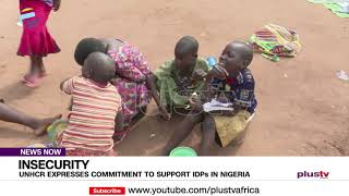 UNHCR Expresses Commitment To Support IDPs In Nigeria | NEWS