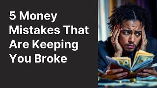 5 Money Mistakes Keeping You Broke (And How to Fix Them)