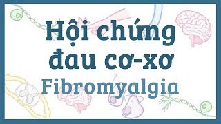 Hội chứng đau cơ-xơ - nguyên nhân, triệu chứng, chẩn đoán, điều trị, bệnh lý