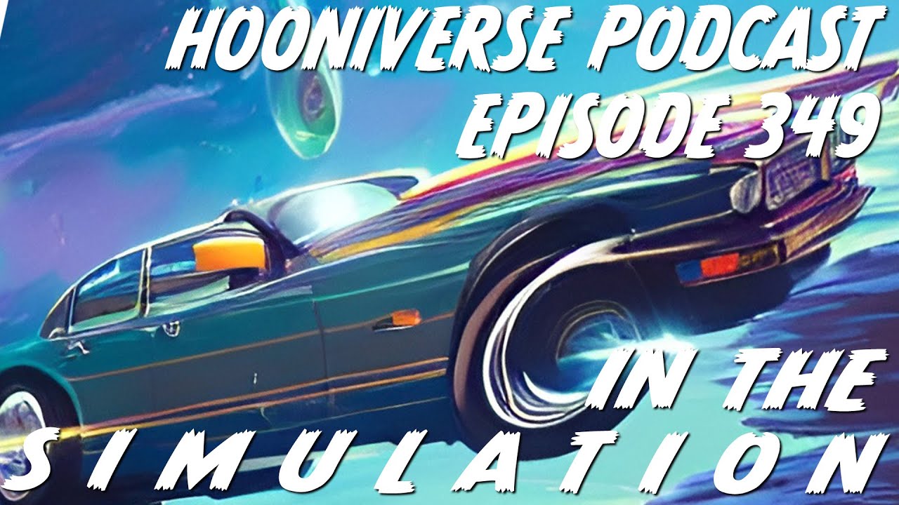 Hooniverse Podcast: Episode 349 – In The S I M U L A T I O N - YouTube