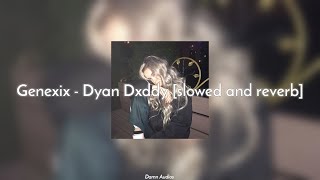 Genexix - Dyan Dxddy 👾 [slowed and reverb] Damn Audios