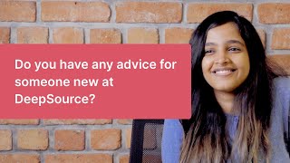 Do you have any advice for someone new at DeepSource?