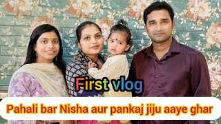 My First Vlog -1 || Nisha aur pankaj jiju aaye humare ghar ❤️ @PankajNishaMrMrsPrasoon